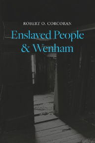 Title: Enslaved People & Wenham, Author: Robert O. Corcoran