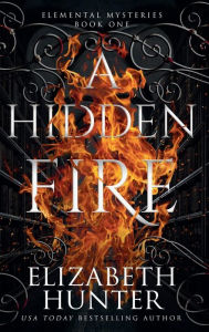 Title: A Hidden Fire: Tenth Anniversary Edition, Author: Elizabeth Hunter