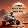 Robotic Adventures on Mars Planet