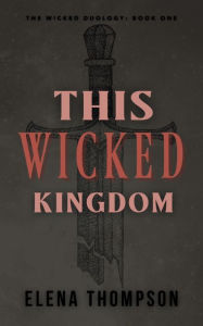 Title: This Wicked Kingdom, Author: Elena Thompson