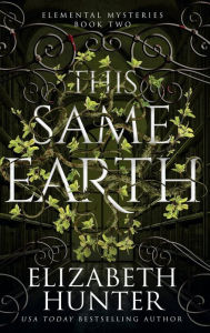 Title: This Same Earth: Tenth Anniversary Edition, Author: Elizabeth Hunter