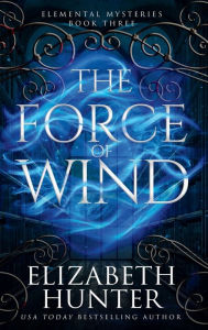 Title: The Force of Wind: Tenth Anniversary Edition, Author: Elizabeth Hunter