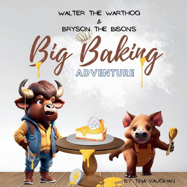 Walter the Warthog and Bryson the Bison's Big Baking Adventure