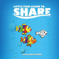 Title: Little Fish Learns To Share, Author: Joyce Ann Edwards