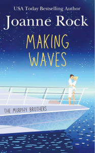 Title: Making Waves: a sexy wrong bed romance, Author: Joanne Rock
