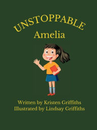 Title: UNSTOPPABLE Amelia, Author: Kristen Griffiths