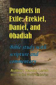 Title: Prophets in Exile: Ezekiel, Daniel, and Obadiah:Bible study with scripture and commentary, Author: Harold Lerch