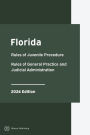 Florida Rules of Juvenile Procedure and Rules of General Practice and Judicial Administration 2024 Edition: Florida Rules of Court