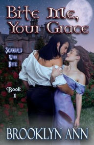 Title: Bite Me, Your Grace: A Regency Vampire Romance, Author: Brooklyn Ann