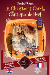 Title: A Christmas Carol - Cantique de Noï¿½l: Bilingual parallel text - Bilingue avec le texte en regard: English - French / Anglais - Franï¿½ais, Author: Charles Dickens