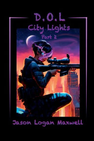 Title: D.O.L: City Lights Part 2, Author: Jason Logan Maxwell