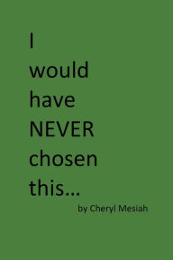 Title: I would have never chosen this, Author: Cheryl Mesiah