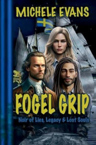 Title: Fogel Grip: Noir of Lies, Legacy & Lost Souls!, Author: Michele Evans