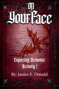 Title: On Your Face: Exposing Demonic Activity, Author: Janice Donald