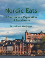 Title: Nordic Eats, a Gastronomic Exploration of Scandinavia, Author: Chef Leo Robledo