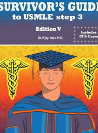 Title: SURVIVORS GUIDE TO USMLE STEP 3 EDITION V: 2024:, Author: Dr Vijay Naik