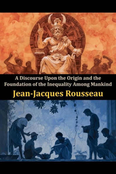 A Discourse Upon the Origin and the Foundation of the Inequality Among Mankind