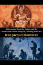 A Discourse Upon the Origin and the Foundation of the Inequality Among Mankind