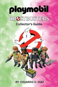 Title: Playmobil Ghostbusters Collector's Guide, Author: Eduardo Diaz