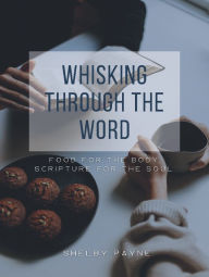 Whisking Through The Word: Food for the Stomach, Scripture for the Soul.