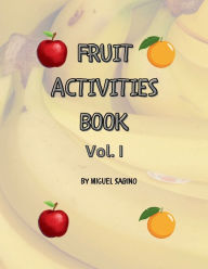 Title: FRUIT ACTIVITIES BOOK Vol. I, Author: Miguel Sabino