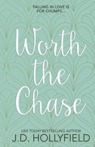 Title: Worth the Chase, Author: J. D. Hollyfield