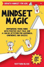 Mindset Magic: Growth Mindset for Kids:Empowering Young Minds with Positive Self-Talk and a Can-Do Attitude for Happiness, Confidence and Success