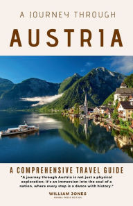 Title: A Journey Through Austria: A Comprehensive Travel Guide, Author: William Jones
