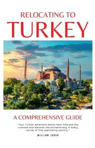 Title: Relocating to Turkey: A Comprehensive Guide, Author: William Jones