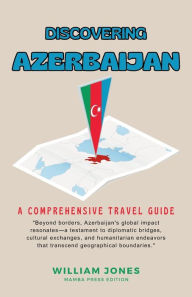 Title: Discovering Azerbaijan: A Comprehensive Travel Guide, Author: William Jones