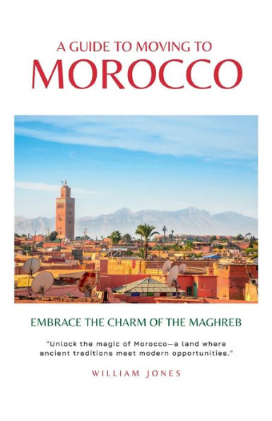 A Guide to Moving Morocco: Embrace the Charm of Maghreb