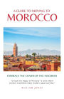 A Guide to Moving to Morocco: Embrace the Charm of the Maghreb