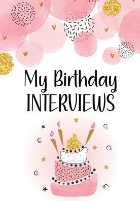 My Birthday Interviews: Fill in the Blank Birthday Interview Book for Girls from Ages 1 to 18