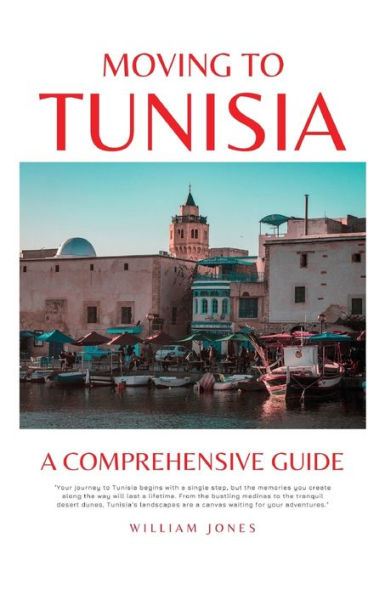 Moving to Tunisia: A Comprehensive Guide