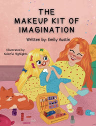 Title: The Makeup Kit of Imagination: A Mother-Daughter Bonding Journey, Author: Emily Austin