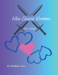 Title: Why Choose Romance Book Journal, Author: Brandalyn Curry