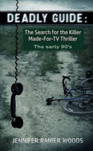 Title: Deadly Guide: The Search for the Killer Made-For-TV Thriller:The Early '90s, Author: Jennifer Ranier Woods