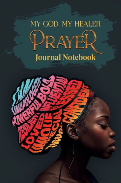 My God, My Healer. A Prayer Journal Notebook: :A Sacred Journey Through Prayer, Hope and Healing with Selected Scriptures.