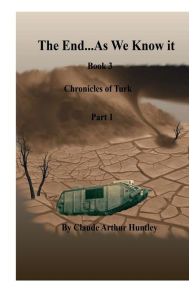 Title: The End... As We Know It; Book 3: Chronicles of Turk Part 1, Author: Diane Brooks