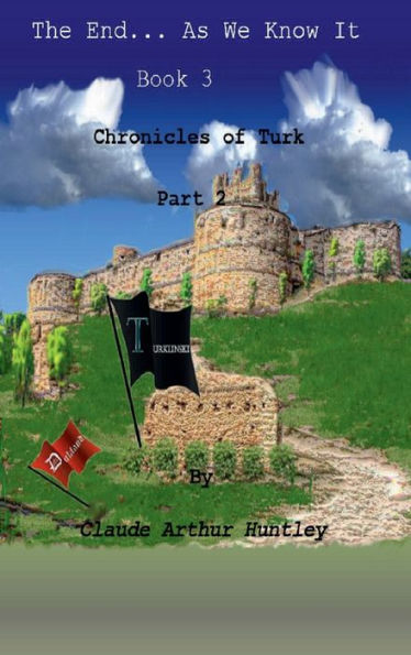 The End... As We Know It; Book 4: Chronicles of Turk Part 2