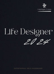 Title: Unapologetic Life Mastery Designer 2024: Design Your Experience, Ignite Your Brilliance, Author: Elle Nagy