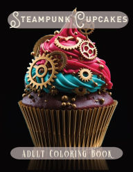 Title: Steampunk Cupcakes: Adult Coloring Book, Author: Shatto Blue Studio Ltd