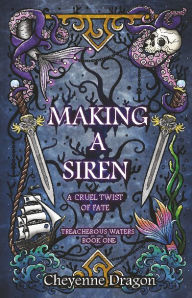 Title: Making a Siren: A Cruel Twist of Fate, Author: Cheyenne Dragon