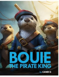 Title: BOUIE THE PIRATE KING, Author: Candi G