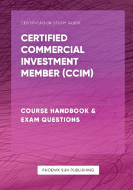 Title: Certified Commercial Investment Member (CCIM) - Course Handbook & Exam Questions, Author: Ps Publishing