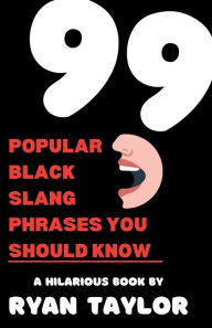Title: 99 Popular Black Slang Phrases You Should Know!, Author: Ryan Taylor