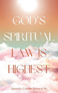 Title: God's Spiritual Law Is Highest, Author: Apostle Calvin Brown Sr.