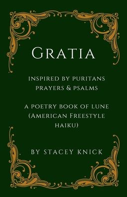Gratia: A Poetry Book of Lune (Freestyle American Haiku) Inspired by Puritans Prayers and Psalms