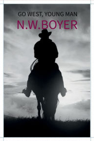 Title: GO WEST, YOUNG MAN: America Series, Book 2, Author: N. W. Boyer