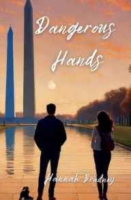 Title: Dangerous Hands, Author: Hannah Bradney